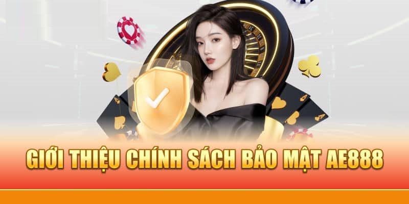 Thương hiệu AE888 rất chú trọng xây dựng chính sách bảo mật