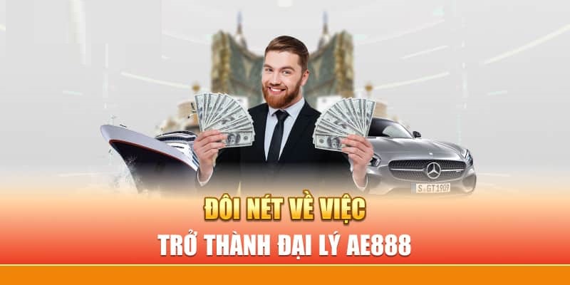 Trở thành đại lý AE888 nhận được nhiều lợi ích