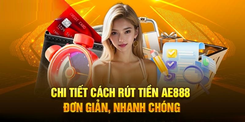 Thao tác rút tiền AE888 diễn ra nhanh chóng, dễ dàng
